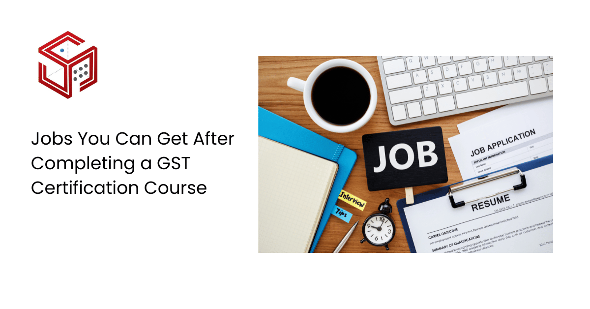 Jobs You Can Get After Completing a GST Certification Course